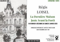 EXPOSITION/VENTE Régis LOISEL - La Dernière Maison Juste Avant la Forêt
